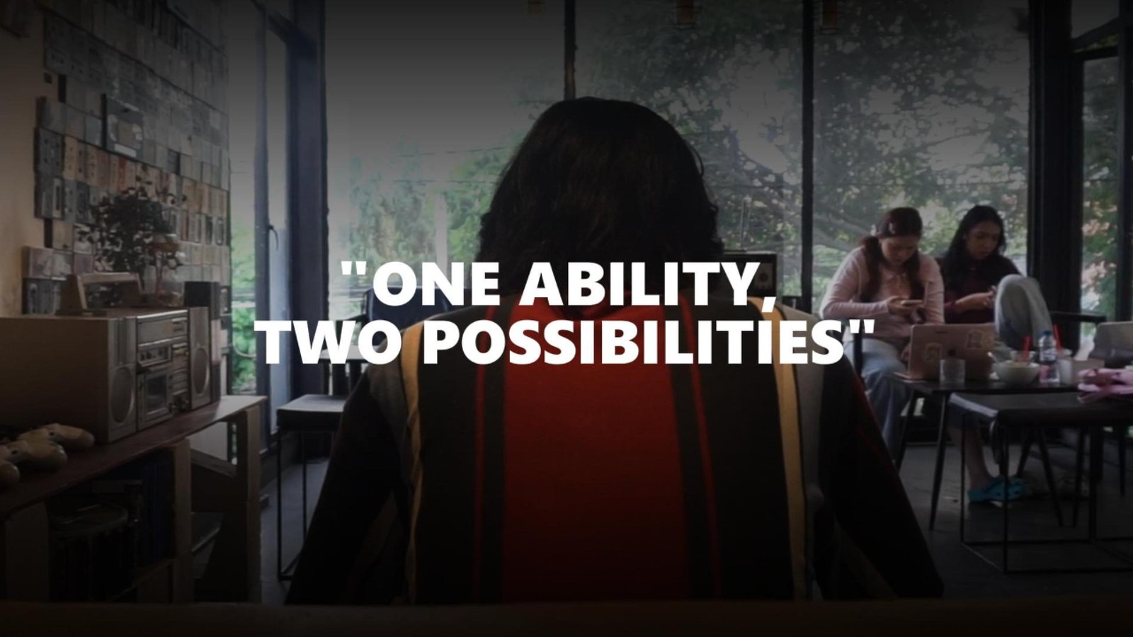 "ONE ABILITY,  TWO POSSIBILITIES"